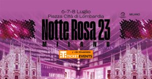 Notte Rosa Milano 6-7-8 Luglio 2023